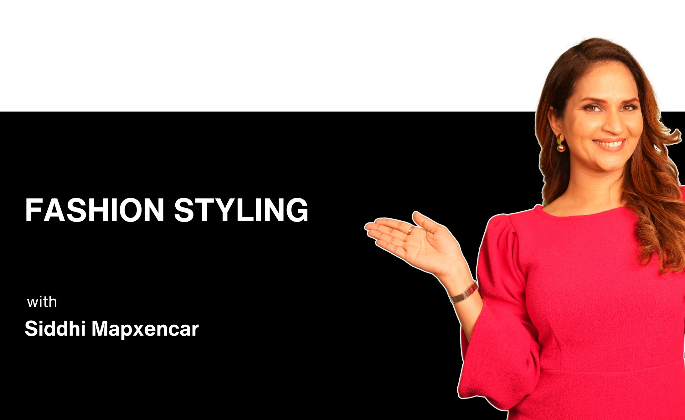 Fashion Styling with Celebrity Designer Siddhi Mapxencar